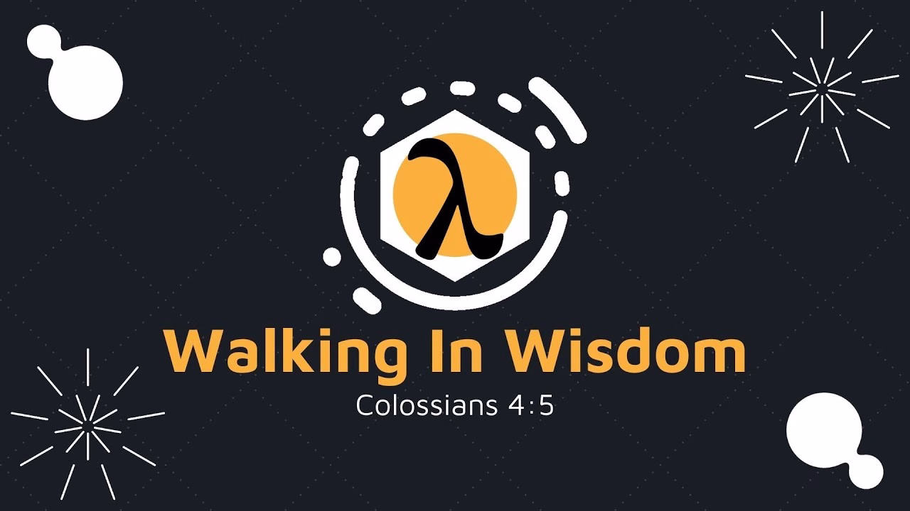 Walking In Wisdom (Colossians 4:5)