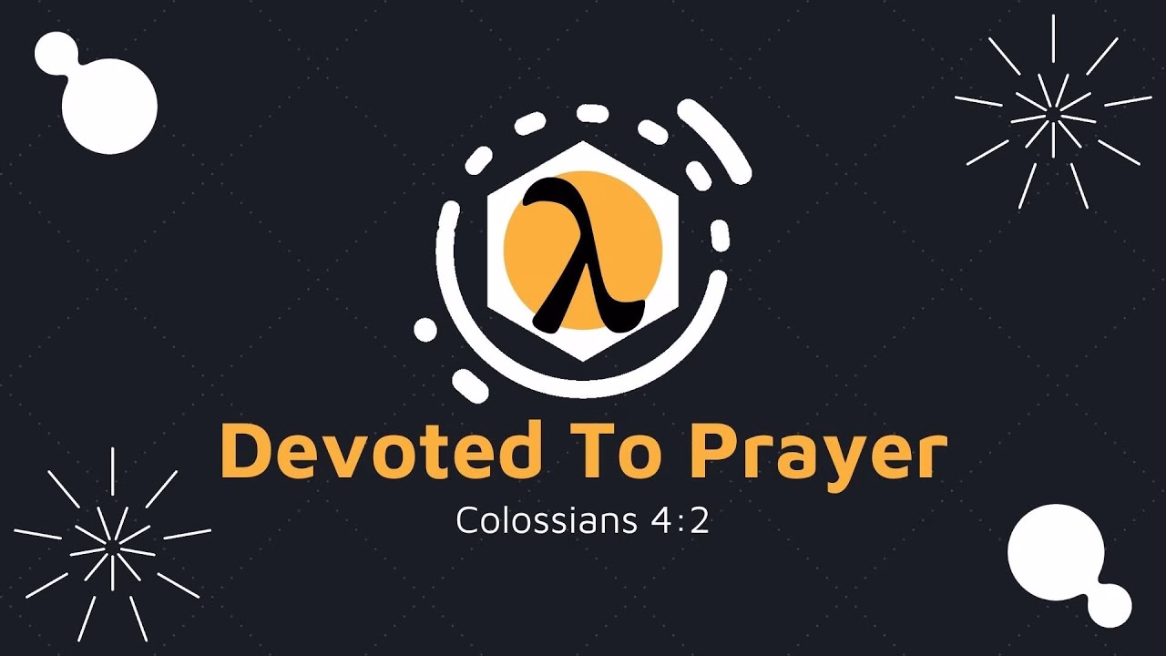 Devoted To Prayer (Colossians 4:2)